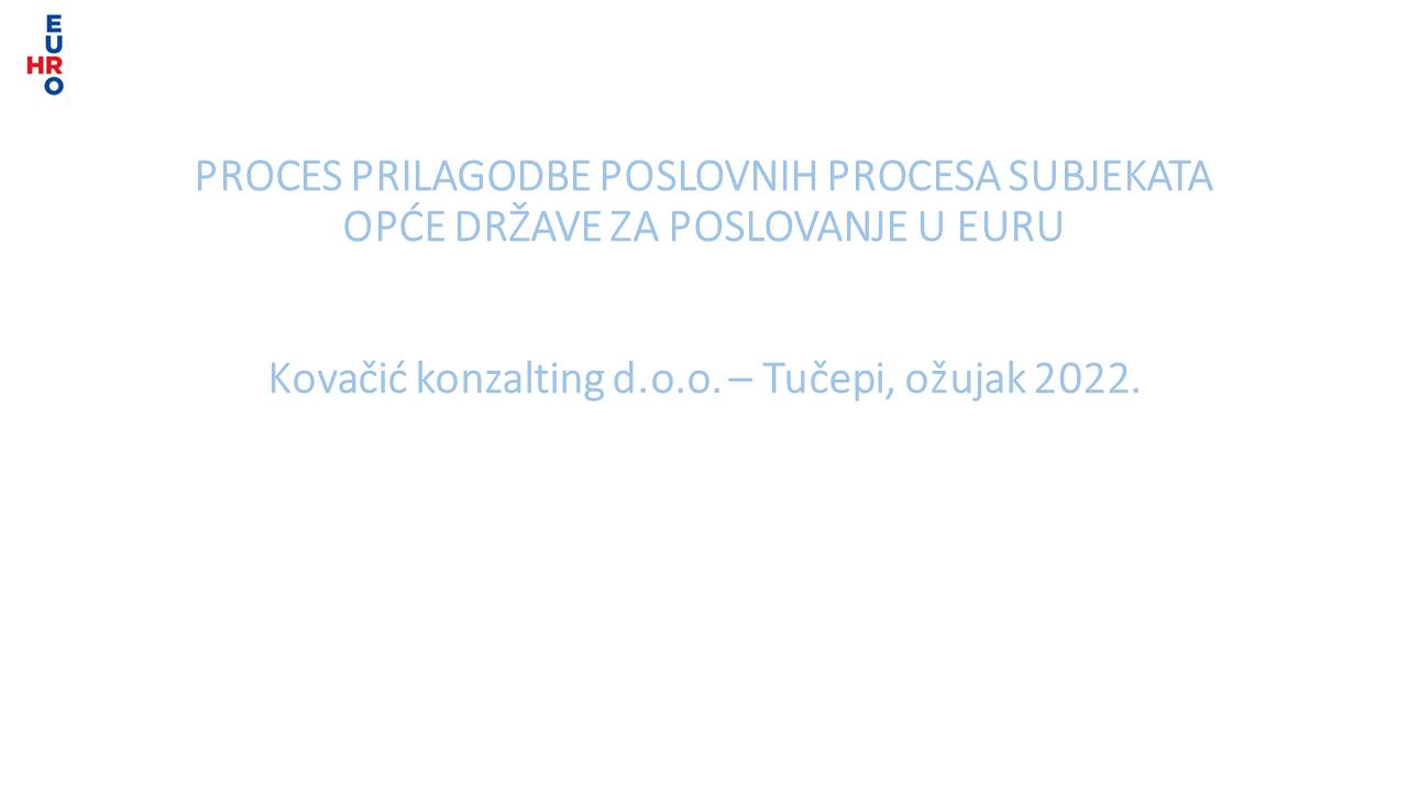 HANA ZORIČIĆ   PROCES PRILAGODBE POSLOVNIH PROCESA SUBJEKATA OPĆE DRŽAVE ZA POSLOVANJE U EURU
