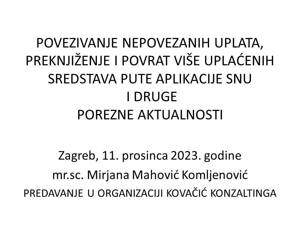 POVEZIVANJE NEPOVEZANIH UPLATA,  PREKNJIŽENJE I POVRAT VIŠE UPLAĆENIH  SREDSTAVA PUTE APLIKACIJE SNU I DRUGE  POREZNE AKTUALNOSTI