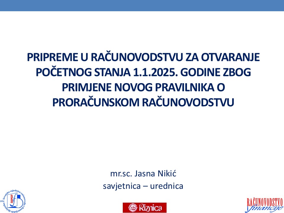 PRIPREME U RAČUNOVODSTVU ZA OTVARANJE  POČETNOG STANJA 1.1.2025. GODINE ZBOG  PRIMJENE NOVOG PRAVILNIKA O  PRORAČUNSKOM RAČUNOVODSTVU